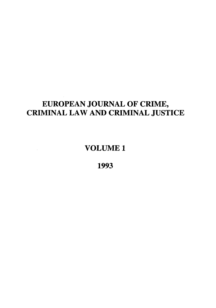 handle is hein.journals/eccc1 and id is 1 raw text is: EUROPEAN JOURNAL OF CRIME,
CRIMINAL LAW AND CRIMINAL JUSTICE
VOLUME 1
1993


