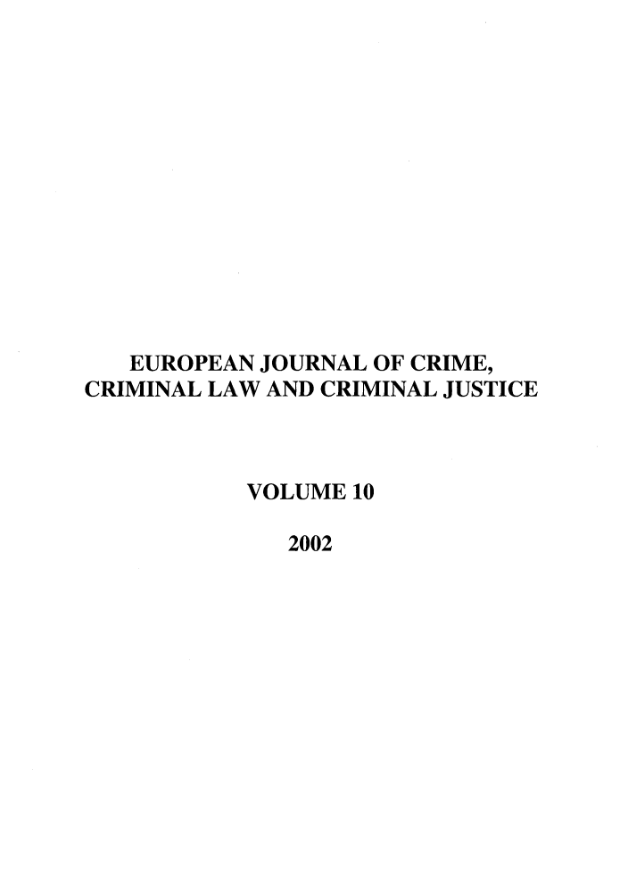 handle is hein.journals/eccc10 and id is 1 raw text is: EUROPEAN JOURNAL OF CRIME,
CRIMINAL LAW AND CRIMINAL JUSTICE
VOLUME 10
2002


