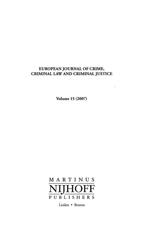 handle is hein.journals/eccc15 and id is 1 raw text is: EUROPEAN JOURNAL OF CRIME,
CRIMINAL LAW AND CRIMINAL JUSTICE
Volume 15 (2007)
MARTIN US
NIJHOFF
PUBLISHERS
Leiden  Boston


