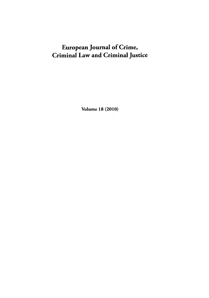 handle is hein.journals/eccc18 and id is 1 raw text is: European Journal of Crime,
Criminal Law and Criminal Justice
Volume 18 (2010)


