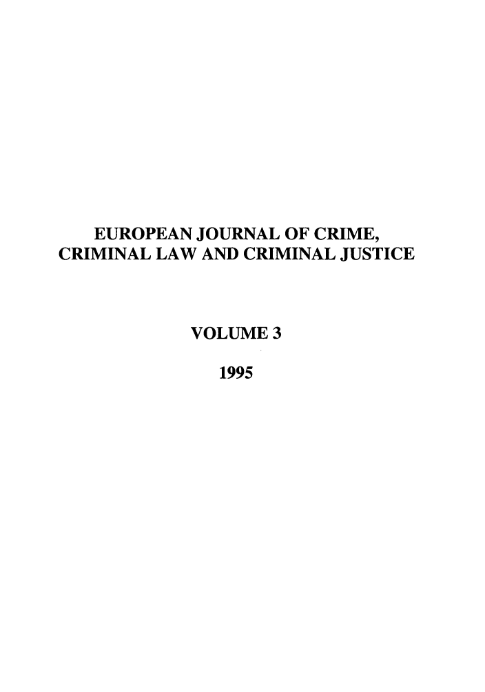 handle is hein.journals/eccc3 and id is 1 raw text is: EUROPEAN JOURNAL OF CRIME,
CRIMINAL LAW AND CRIMINAL JUSTICE
VOLUME 3
1995


