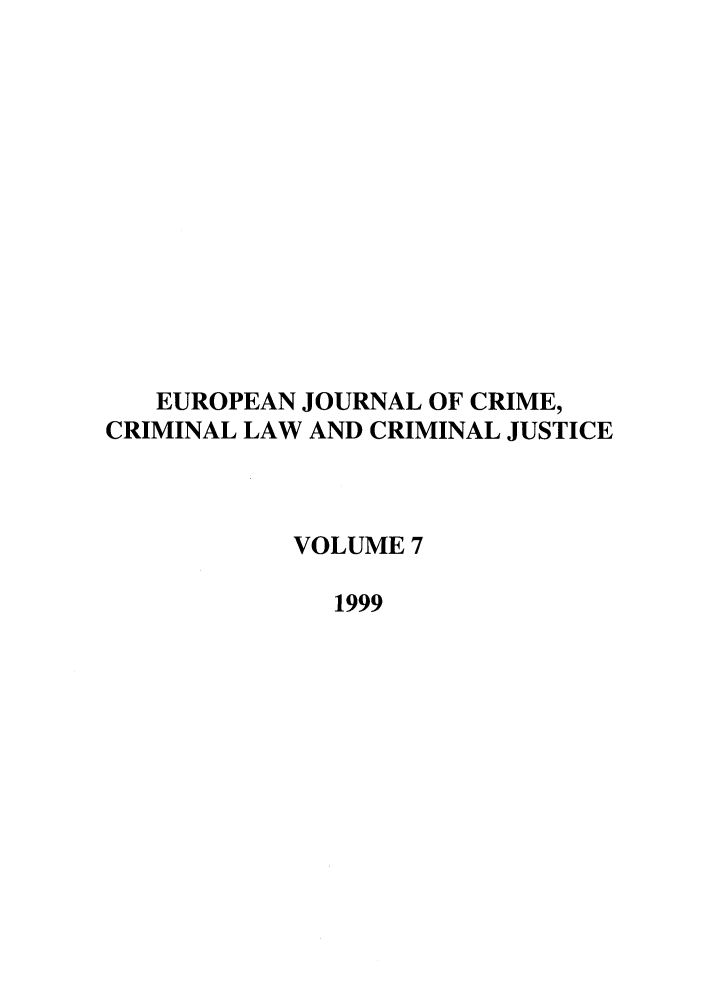 handle is hein.journals/eccc7 and id is 1 raw text is: EUROPEAN JOURNAL OF CRIME,
CRIMINAL LAW AND CRIMINAL JUSTICE
VOLUME 7
1999


