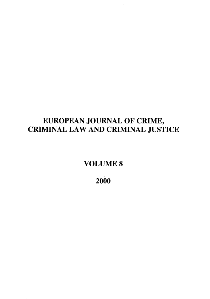 handle is hein.journals/eccc8 and id is 1 raw text is: EUROPEAN JOURNAL OF CRIME,
CRIMINAL LAW AND CRIMINAL JUSTICE
VOLUME 8
2000


