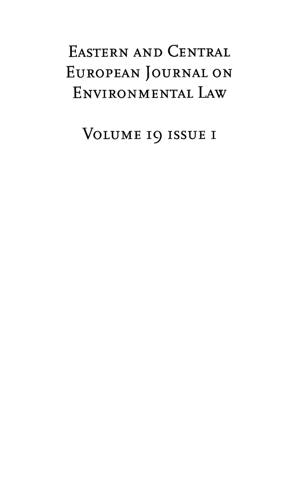 handle is hein.journals/eceujevl19 and id is 1 raw text is: 

EASTERN AND CENTRAL
EUROPEAN JOURNAL ON
ENVIRONMENTAL  LAW

  VOLUME IC ISSUE I


