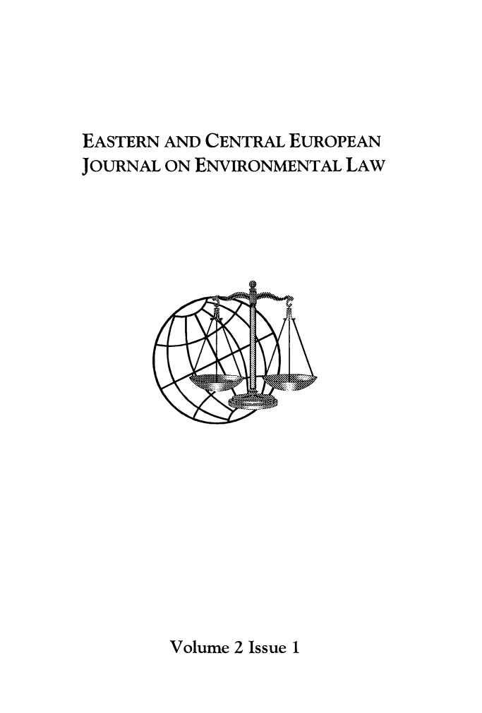 handle is hein.journals/eceujevl2 and id is 1 raw text is: 




EASTERN AND CENTRAL EUROPEAN
JOURNAL ON ENVIRONMENTAL LAW


Volume 2 Issue 1


