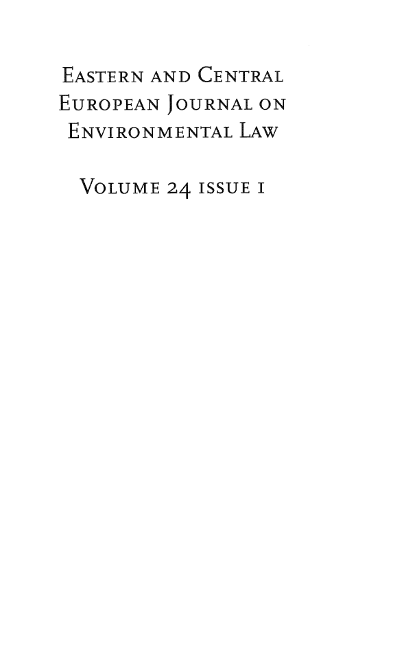handle is hein.journals/eceujevl24 and id is 1 raw text is: 

EASTERN AND CENTRAL
EUROPEAN JOURNAL ON
ENVIRONMENTAL LAW

  VOLUME 24 ISSUE I


