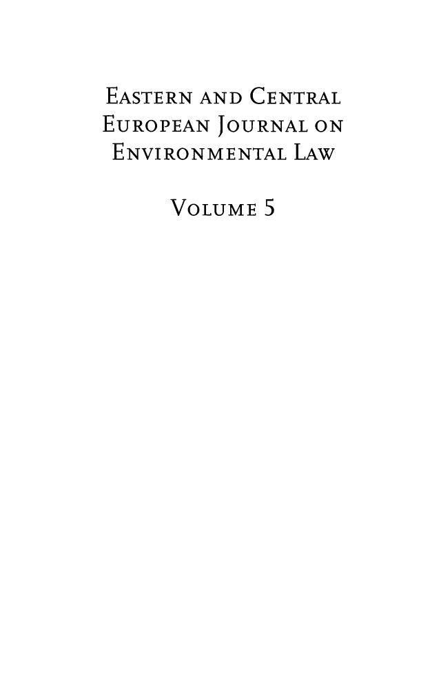 handle is hein.journals/eceujevl5 and id is 1 raw text is: 


EASTERN AND CENTRAL
EUROPEAN JOURNAL ON
ENVIRONMENTAL LAW

     VOLUME 5


