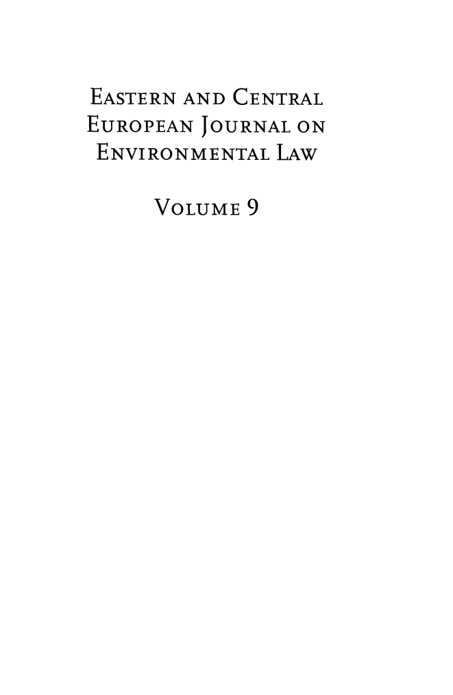 handle is hein.journals/eceujevl9 and id is 1 raw text is: 


EASTERN AND CENTRAL
EUROPEAN JOURNAL ON
ENVIRONMENTAL LAW

     VOLUME 9


