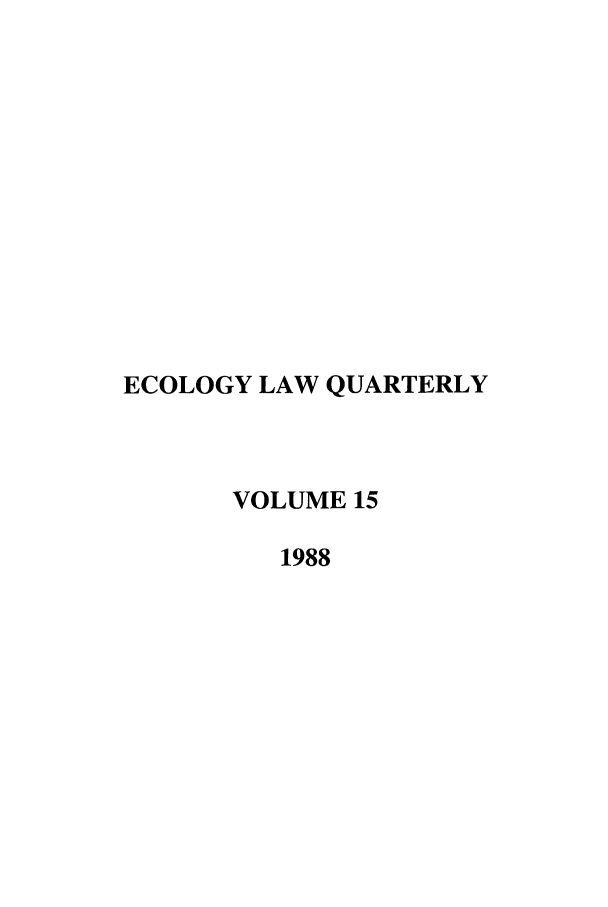handle is hein.journals/eclawq15 and id is 1 raw text is: ECOLOGY LAW QUARTERLY
VOLUME 15
1988


