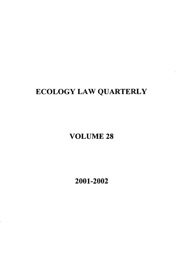 handle is hein.journals/eclawq28 and id is 1 raw text is: ECOLOGY LAW QUARTERLY
VOLUME 28
2001-2002


