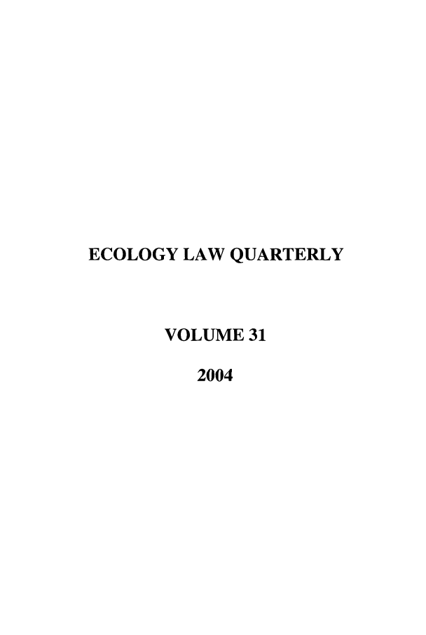 handle is hein.journals/eclawq31 and id is 1 raw text is: ECOLOGY LAW QUARTERLY
VOLUME 31
2004


