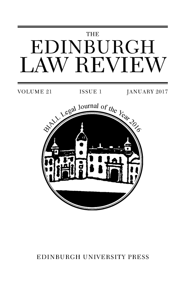 handle is hein.journals/edinlr21 and id is 1 raw text is: 



           THE

  EDINBURGH


LAW REVIEW


VOLUME 21 ISSUE 1 JANUARY 2017


journal of th


EDINBURGH UNIVERSITY PRESS


