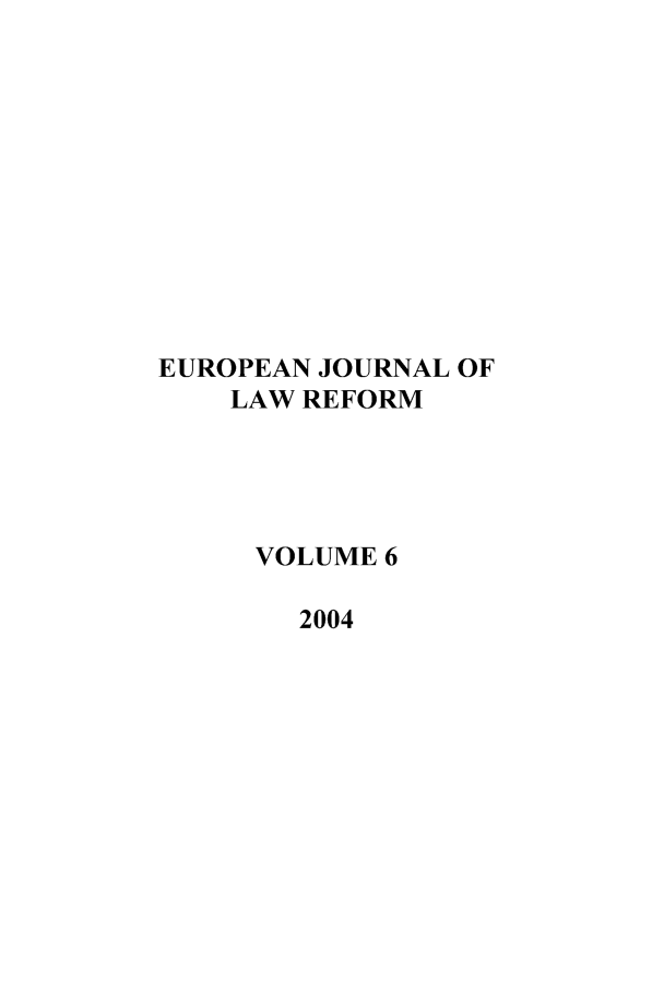 handle is hein.journals/ejlr6 and id is 1 raw text is: EUROPEAN JOURNAL OF
LAW REFORM
VOLUME 6
2004


