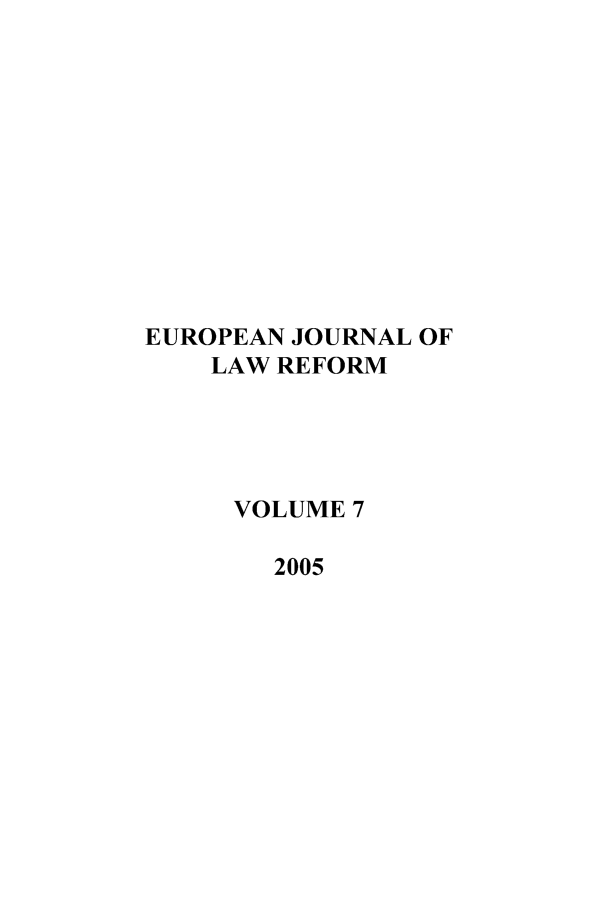 handle is hein.journals/ejlr7 and id is 1 raw text is: EUROPEAN JOURNAL OF
LAW REFORM
VOLUME 7
2005


