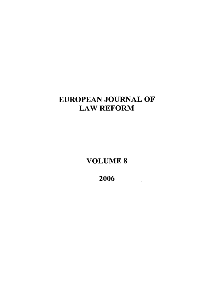 handle is hein.journals/ejlr8 and id is 1 raw text is: EUROPEAN JOURNAL OF
LAW REFORM
VOLUME 8
2006


