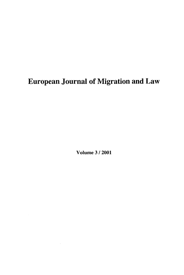handle is hein.journals/ejml3 and id is 1 raw text is: European Journal of Migration and Law
Volume 3 / 2001


