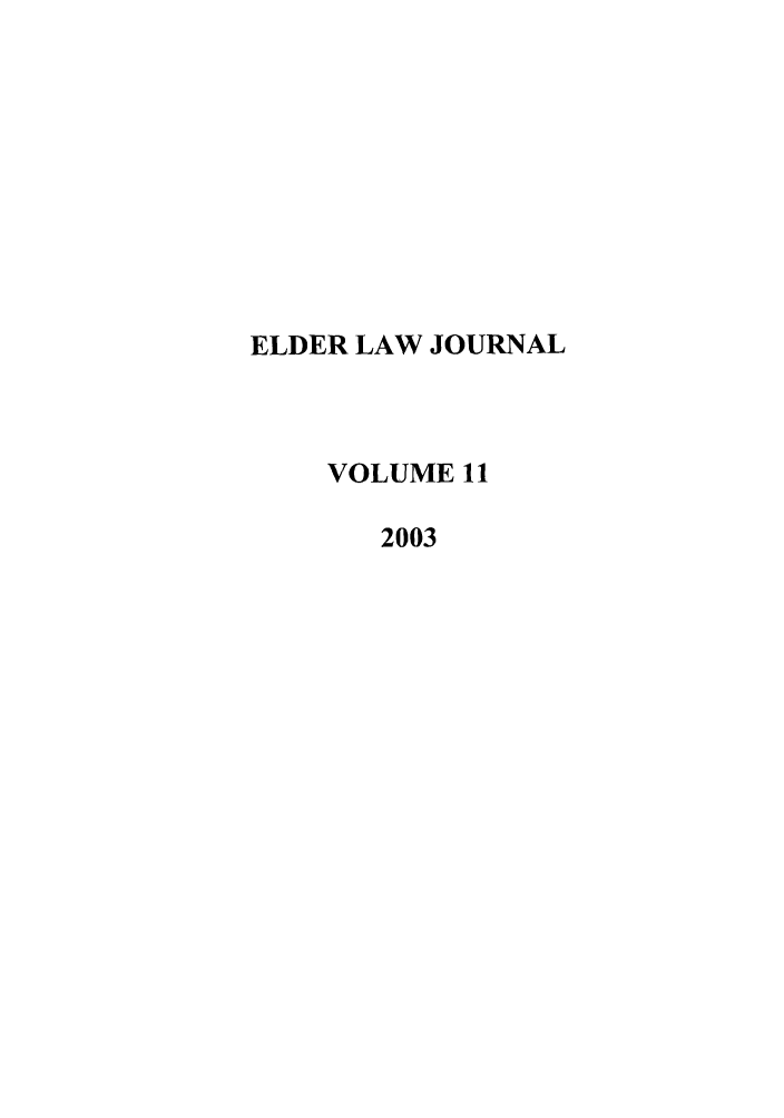 handle is hein.journals/elder11 and id is 1 raw text is: ELDER LAW JOURNAL
VOLUME 11
2003


