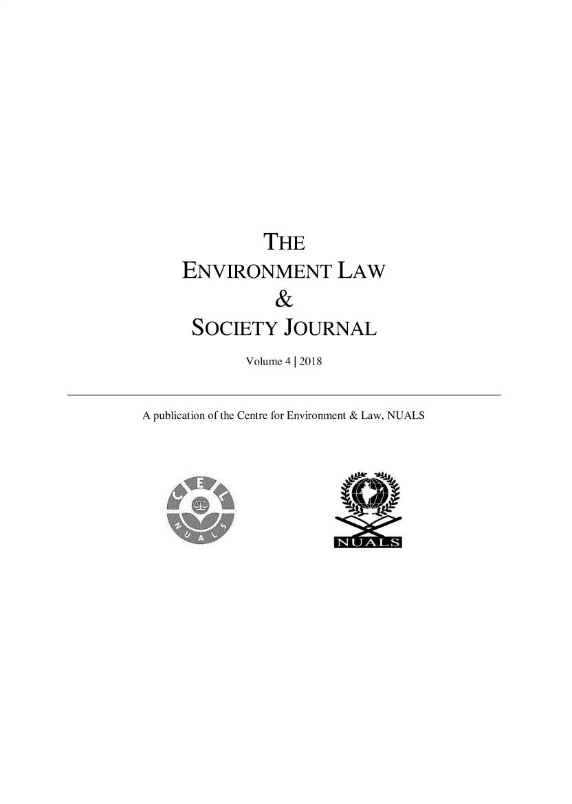 handle is hein.journals/elsj4 and id is 1 raw text is: 








THE


ENVIRONMENT LAW
           &
 SOCIETY JOURNAL


Volume 4 | 2018


A publication of the Centre for Environment & Law, NUALS


