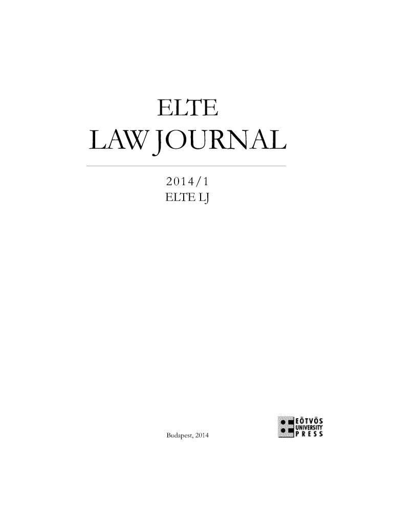 handle is hein.journals/eltelj2 and id is 1 raw text is: 







         ELTE


LAW JOURNAL


          2014/1
          ELTE LJ

















                        e EOTV0S
                        SUNIVERSIY
          Budapest, 2014  PR E 5 5



