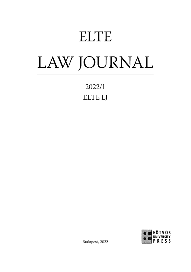 handle is hein.journals/eltelj2022 and id is 1 raw text is: 



       ELTE


LAW JOURNAL


2022/1
ELTE J


Budapest, 2022


