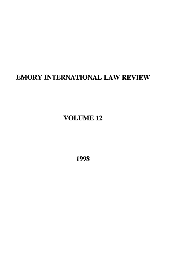 handle is hein.journals/emint12 and id is 1 raw text is: EMORY INTERNATIONAL LAW REVIEW
VOLUME 12
1998


