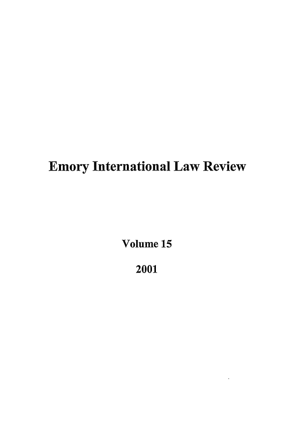 handle is hein.journals/emint15 and id is 1 raw text is: Emory International Law Review
Volume 15
2001


