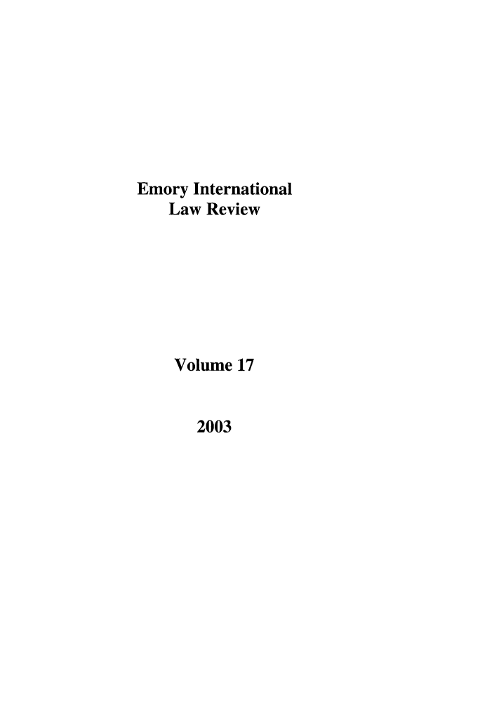 handle is hein.journals/emint17 and id is 1 raw text is: Emory International
Law Review
Volume 17

2003


