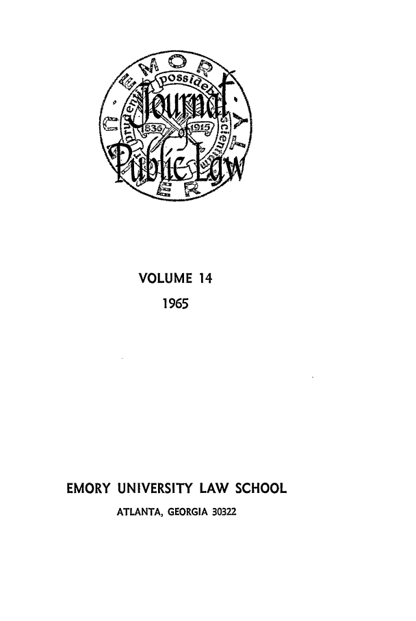 handle is hein.journals/emlj14 and id is 1 raw text is: VOLUME 14
1965
EMORY UNIVERSITY LAW SCHOOL
ATLANTA, GEORGIA 30322


