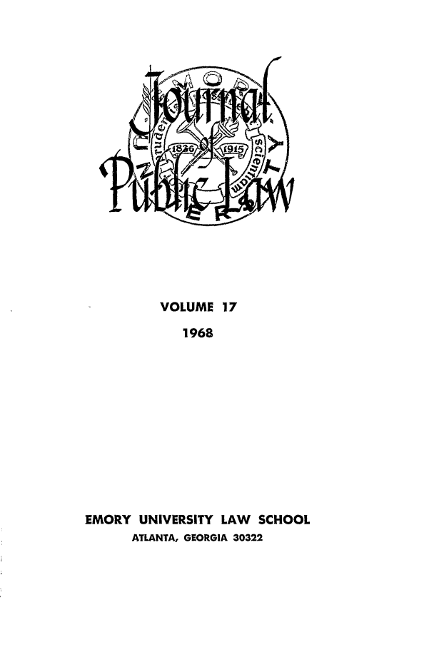 handle is hein.journals/emlj17 and id is 1 raw text is: VOLUME 17
1968
EMORY UNIVERSITY LAW    SCHOOL
ATLANTA, GEORGIA 30322


