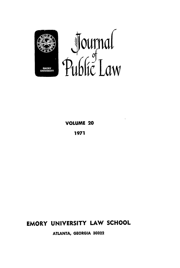 handle is hein.journals/emlj20 and id is 1 raw text is: PUb

Law

VOLUME 20
1971
EMORY UNIVERSITY LAW       SCHOOL
ATLANTA, GEORGIA 30322


