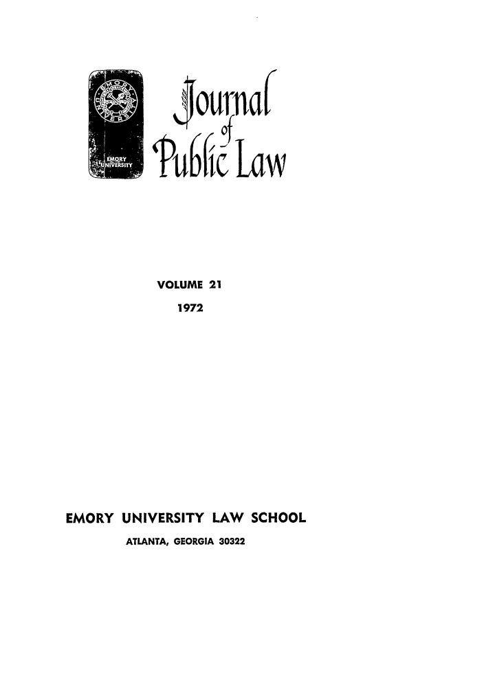 handle is hein.journals/emlj21 and id is 1 raw text is: Pub

Law

VOLUME 21
1972
EMORY UNIVERSITY LAW     SCHOOL
ATLANTA, GEORGIA 30322


