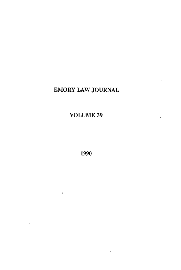 handle is hein.journals/emlj39 and id is 1 raw text is: EMORY LAW JOURNAL
VOLUME 39
1990


