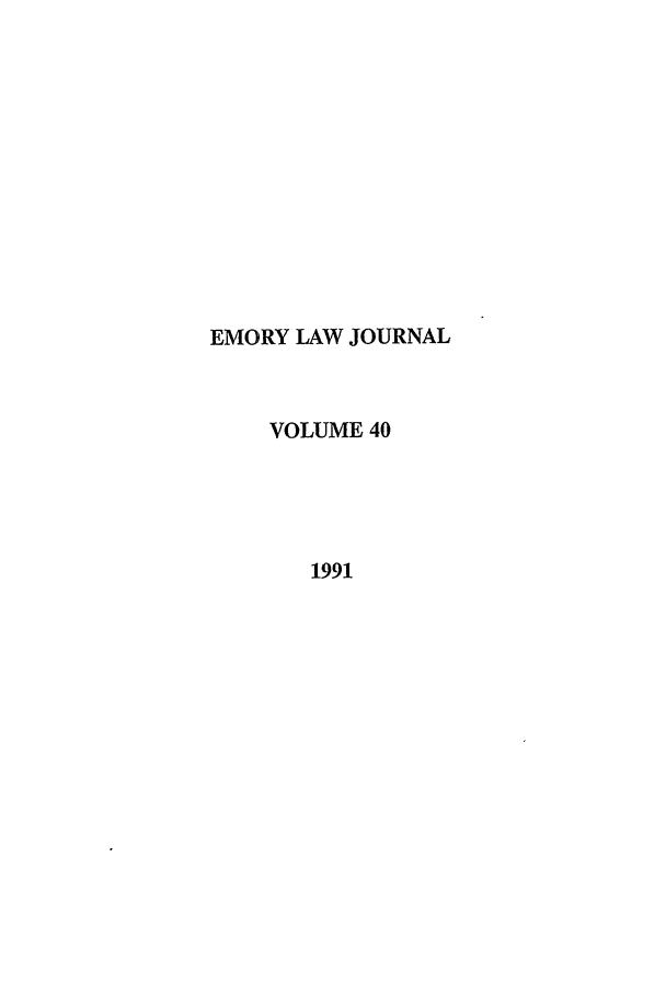handle is hein.journals/emlj40 and id is 1 raw text is: EMORY LAW JOURNAL
VOLUME 40
1991


