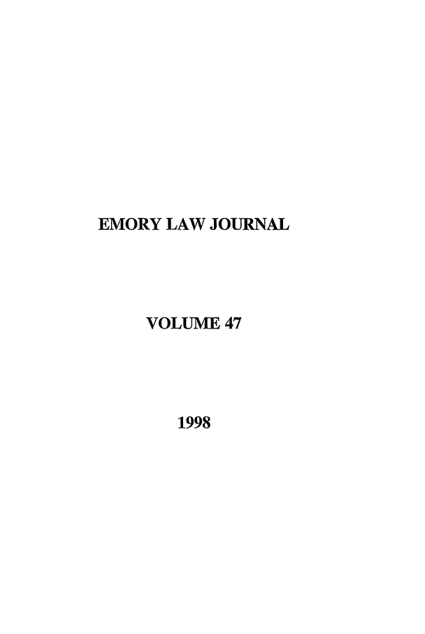 handle is hein.journals/emlj47 and id is 1 raw text is: EMORY LAW JOURNAL
VOLUME 47
1998


