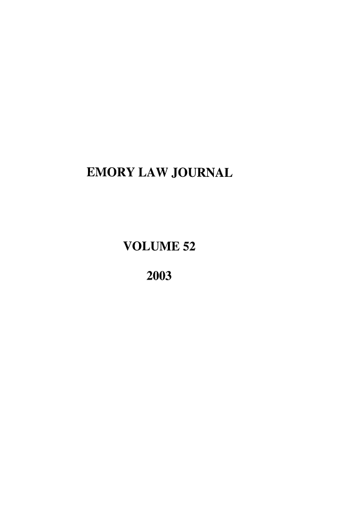 handle is hein.journals/emlj52 and id is 1 raw text is: EMORY LAW JOURNAL
VOLUME 52
2003


