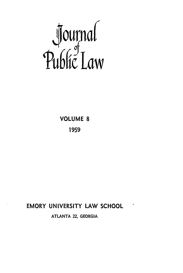 handle is hein.journals/emlj8 and id is 1 raw text is: VOLUME 8
1959
EMORY UNIVERSITY LAW SCHOOL
ATLANTA 22, GEORGIA


