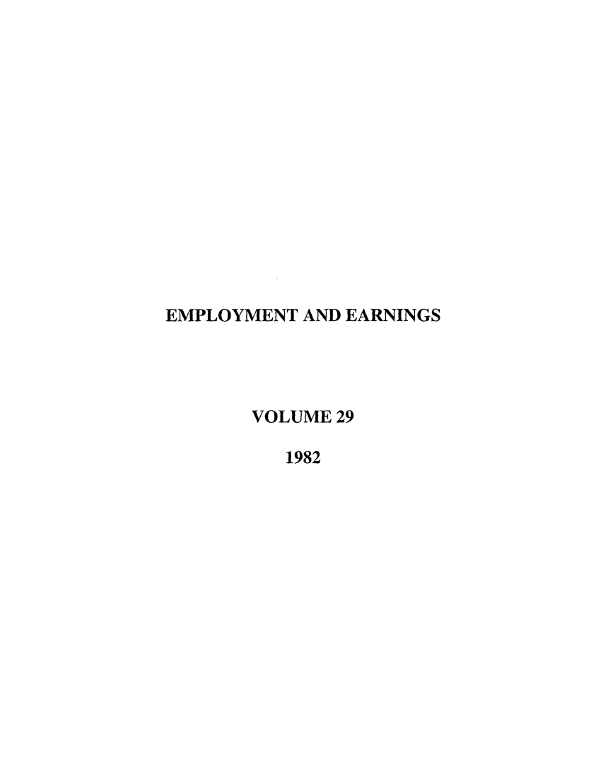 handle is hein.journals/empear1982 and id is 1 raw text is: EMPLOYMENT AND EARNINGS
VOLUME 29
1982


