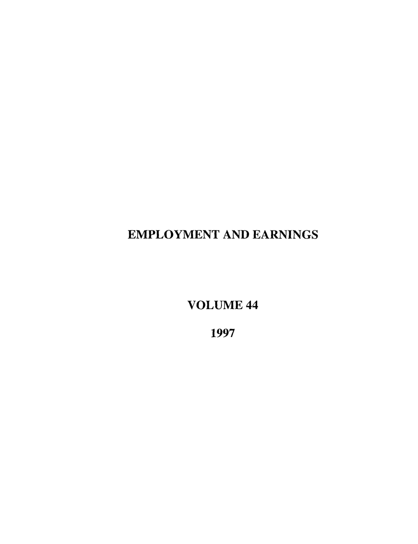 handle is hein.journals/empear1997 and id is 1 raw text is: EMPLOYMENT AND EARNINGS
VOLUME 44
1997


