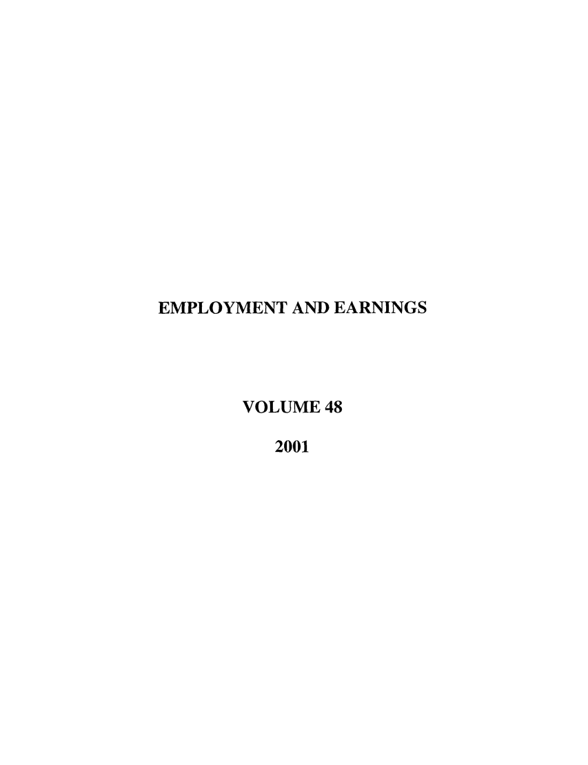 handle is hein.journals/empear2001 and id is 1 raw text is: EMPLOYMENT AND EARNINGS
VOLUME 48
2001


