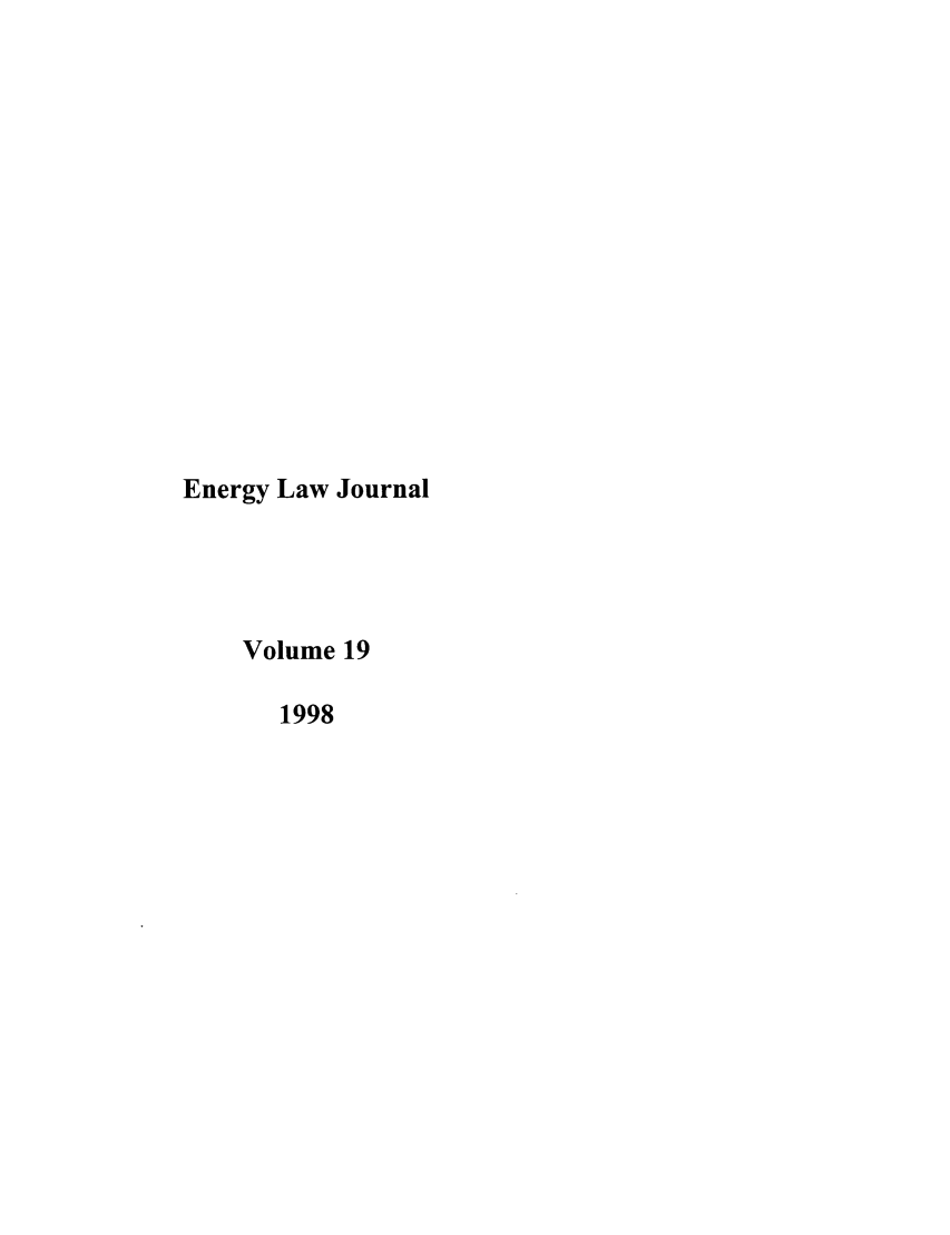 handle is hein.journals/energy19 and id is 1 raw text is: Energy Law Journal
Volume 19
1998



