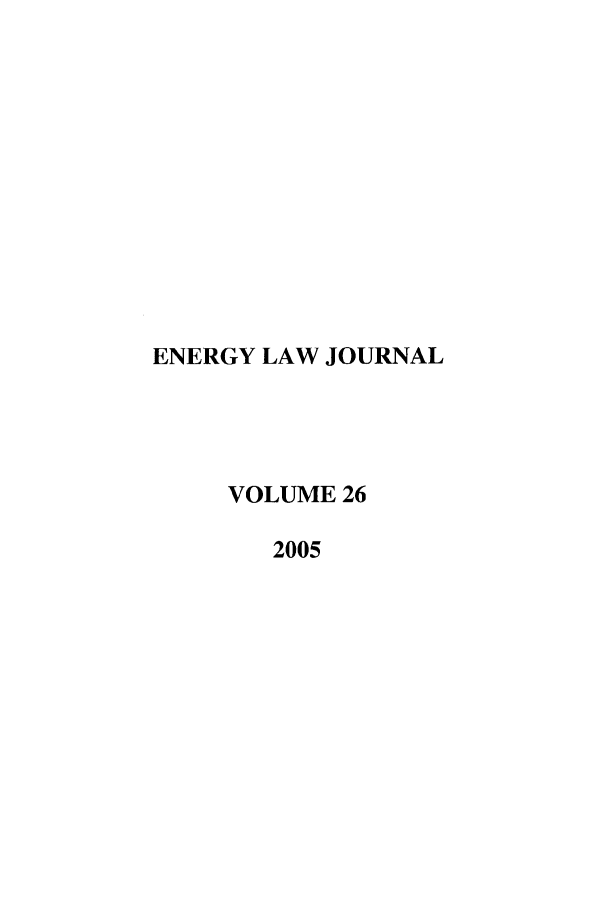 handle is hein.journals/energy26 and id is 1 raw text is: ENERGY LAW JOURNAL
VOLUME 26
2005


