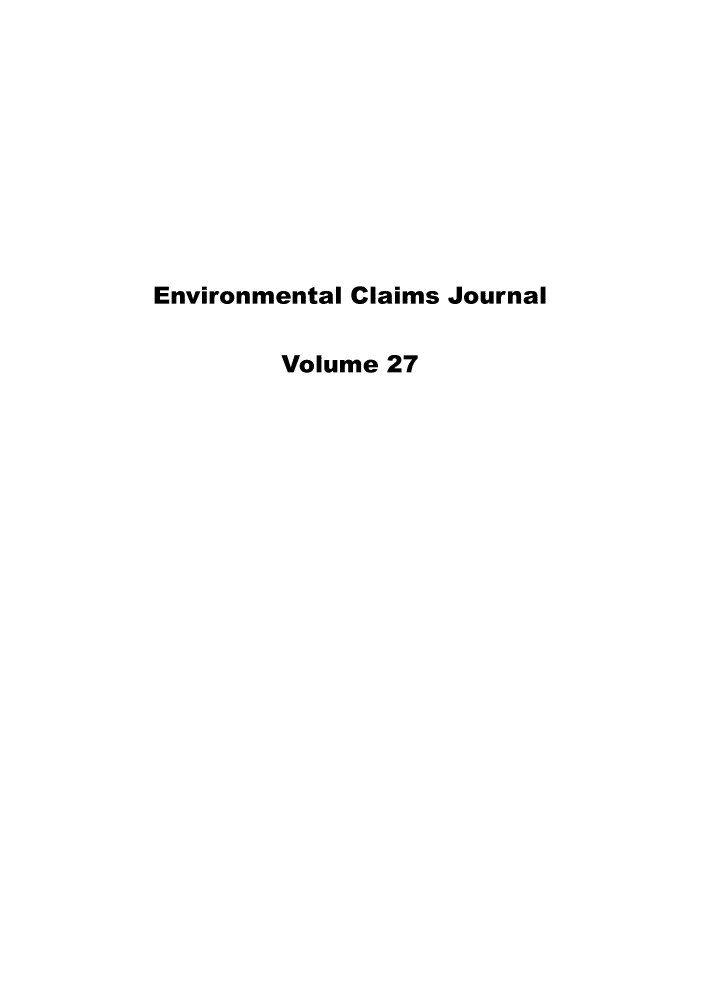 handle is hein.journals/envcl27 and id is 1 raw text is: 









Environmental Claims Journal

        Volume 27



