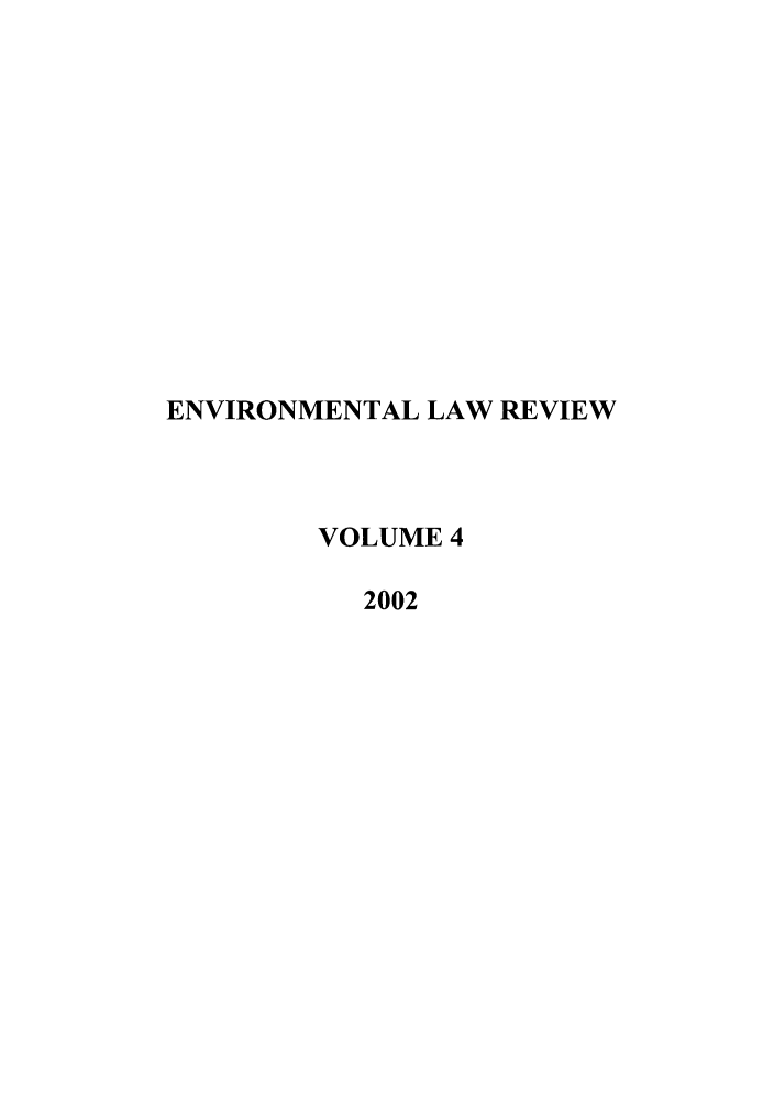 handle is hein.journals/envirlr4 and id is 1 raw text is: ENVIRONMENTAL LAW REVIEW
VOLUME 4
2002


