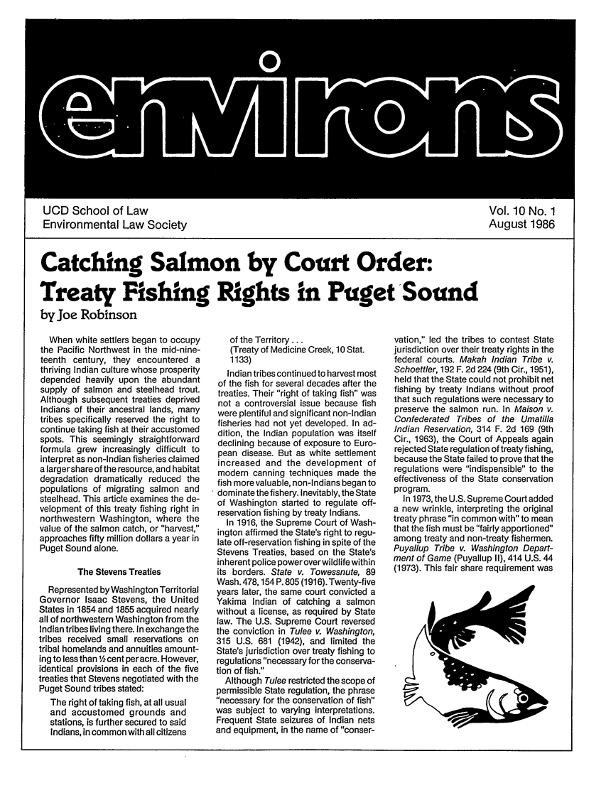 handle is hein.journals/environs10 and id is 1 raw text is: UCD School of Law
Environmental Law Society

Vol. 10 No. 1
August 1986

Catching Salmon by Court Order:
Treaty Fishing Rights in Puget Sound
by Joe Robinson

When white settlers began to occupy
the Pacific Northwest in the mid-nine-
teenth century, they encountered a
thriving Indian culture whose prosperity
depended heavily upon the abundant
supply of salmon and steelhead trout.
Although subsequent treaties deprived
Indians of their ancestral lands, many
tribes specifically reserved the right to
continue taking fish at their accustomed
spots. This seemingly straightforward
formula grew increasingly difficult to
interpret as non-Indian fisheries claimed
a largershare of the resource, and habitat
degradation dramatically reduced the
populations of migrating salmon and
steelhead. This article examines the de-
velopment of this treaty fishing right in
northwestern Washington, where the
value of the salmon catch, or harvest,
approaches fifty million dollars a year in
Puget Sound alone.
The Stevens Treaties
Represented by Washington Territorial
Governor Isaac Stevens, the United
States in 1854 and 1855 acquired nearly
all of northwestern Washington from the
Indian tribes living there. In exchange the
tribes received small reservations on
tribal homelands and annuities amount-
ing to less than 1/ cent peracre. However,
identical provisions in each of the five
treaties that Stevens negotiated with the
Puget Sound tribes stated:
The right of taking fish, at all usual
and accustomed grounds and
stations, is further secured to said
Indians, in common with all citizens

of the Territory...
(Treaty of Medicine Creek, 10 Stat.
1133)
Indian tribes continued to harvest most
of the fish for several decades after the
treaties. Their right of taking fish was
not a controversial issue because fish
were plentiful and significant non-Indian
fisheries had not yet developed. In ad-
dition, the Indian population was itself
declining because of exposure to Euro-
pean disease. But as white settlement
increased and the development of
modern canning techniques made the
fish more valuable, non-Indians began to
dominate the fishery. Inevitably, the State
of Washington started to regulate off-
reservation fishing by treaty Indians.
In 1916, the Supreme Court of Wash-
ington affirmed the State's right to regu-
late off-reservation fishing in spite of the
Stevens Treaties, based on the State's
inherent police power over wildlife within
its borders. State v. Towessnute, 89
Wash. 478,154 P. 805 (1916). Twenty-five
years later, the same court convicted a
Yakima Indian of catching a salmon
without a license, as required by State
law. The U.S. Supreme Court reversed
the conviction in Tulee v. Washington,
315 U.S. 681 (1942), and limited the
State's jurisdiction over treaty fishing to
regulations necessary for the conserva-
tion of fish.
Although Tulee restricted the scope of
permissible State regulation, the phrase
necessary for the conservation of fish
was subject to varying interpretations.
Frequent State seizures of Indian nets
and equipment, in the name of conser-

vation, led the tribes to contest State
jurisdiction over their treaty rights in the
federal courts. Makah Indian Tribe v.
Schoettler, 192 F. 2d 224 (9th Cir., 1951),
held that the State could not prohibit net
fishing by treaty Indians without proof
that such regulations were necessary to
preserve the salmon run. In Maison v.
Confederated Tribes of the Umatilla
Indian Reservation, 314 F. 2d 169 (9th
Cir., 1963), the Court of Appeals again
rejected State regulation of treaty fishing,
because the State failed to prove that the
regulations were indispensible to the
effectiveness of the State conservation
program.
In 1973, the U.S. Supreme Court added
a new wrinkle, interpreting the original
treaty phrase in common with to mean
that the fish must be fairly apportioned
among treaty and non-treaty fishermen.
Puyallup Tribe v. Washington Depart-
ment of Game (Puyallup II), 414 U.S. 44
(1973). This fair share requirement was


