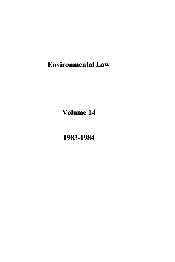 handle is hein.journals/envlnw14 and id is 1 raw text is: Environmental Law
Volume 14
1983-1984



