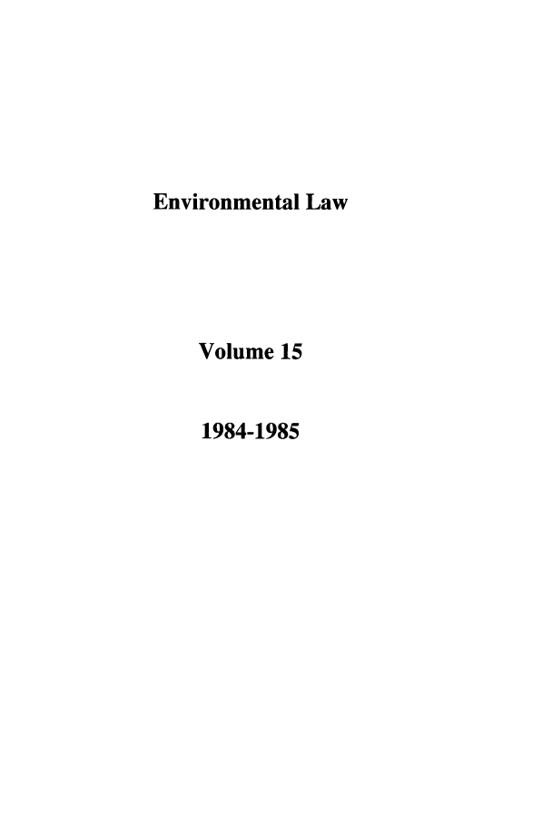 handle is hein.journals/envlnw15 and id is 1 raw text is: Environmental Law
Volume 15
1984-1985


