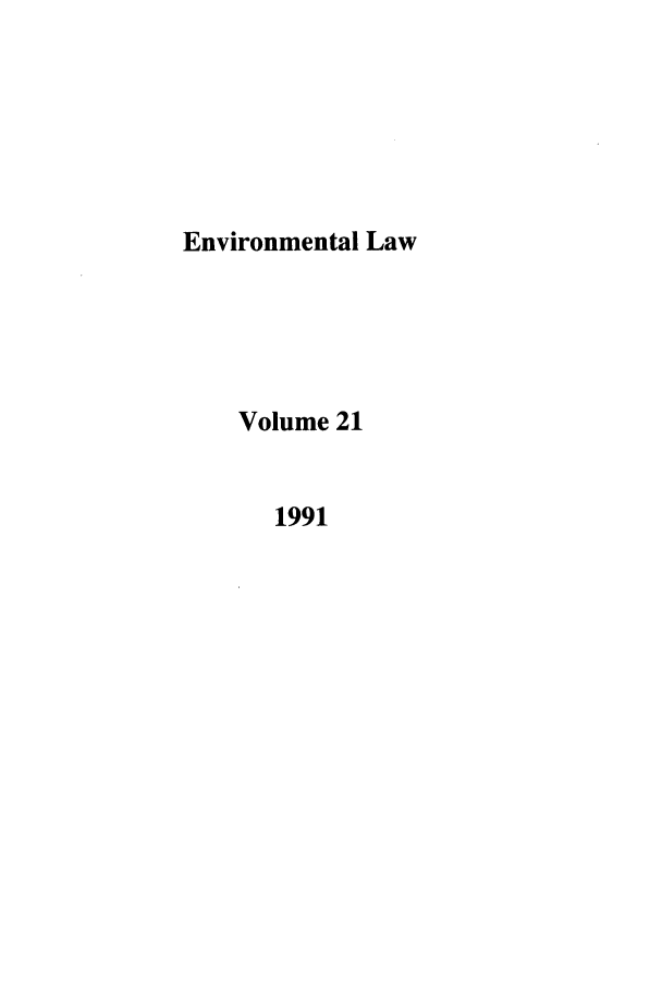 handle is hein.journals/envlnw21 and id is 1 raw text is: Environmental Law
Volume 21
1991


