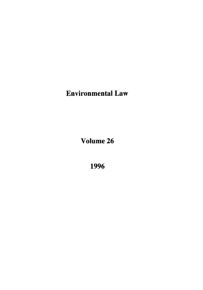 handle is hein.journals/envlnw26 and id is 1 raw text is: Environmental Law
Volume 26
1996


