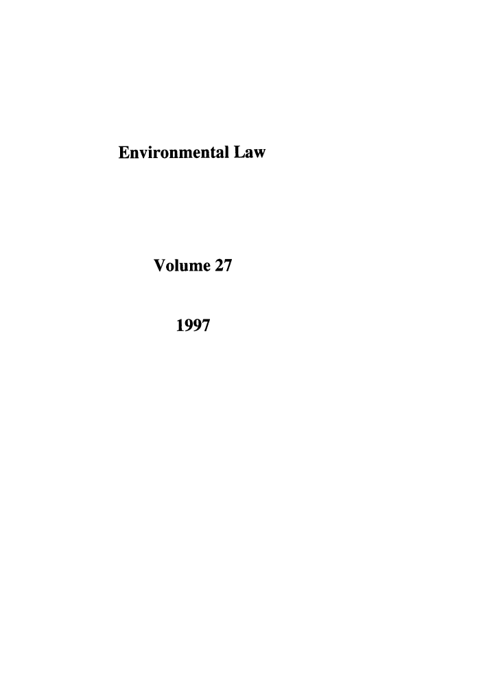 handle is hein.journals/envlnw27 and id is 1 raw text is: Environmental Law
Volume 27
1997


