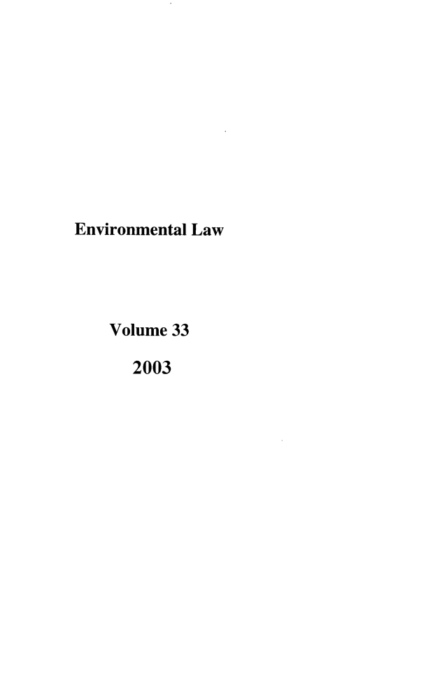 handle is hein.journals/envlnw33 and id is 1 raw text is: Environmental Law
Volume 33
2003


